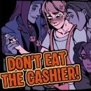 Don’t Eat the Cashier!